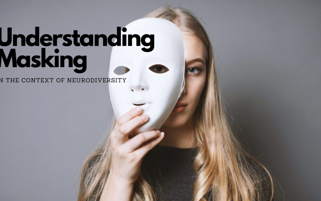 Unmasking the Truth: Understanding Masking in the Context of Neurodiversity
