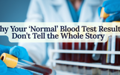 Why Your ‘Normal’ Blood Test Results Don’t Tell the Whole Story