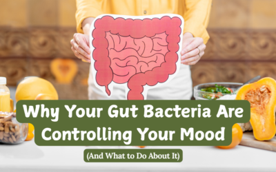 Why Your Gut Bacteria Are Controlling Your Mood (And What to Do About It)