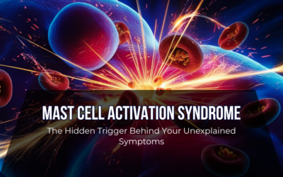 Mast Cell Activation Syndrome: The Hidden Trigger Behind Your Unexplained Symptoms