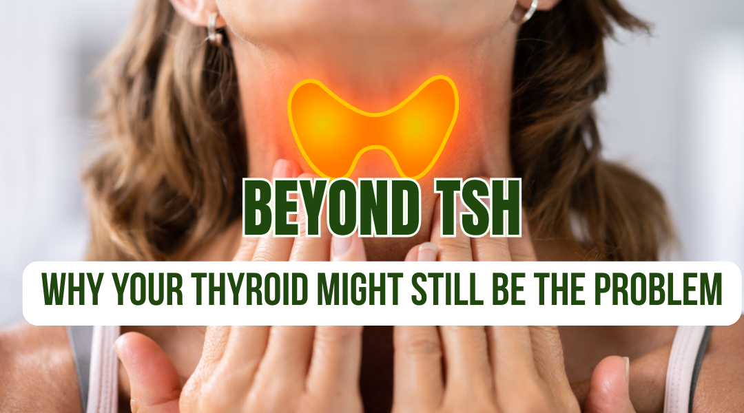 Beyond TSH: Why Your Thyroid Might Still Be the Problem